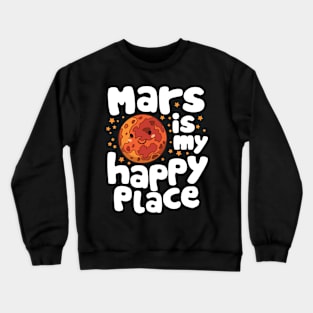 Mars is My Happy Place Crewneck Sweatshirt